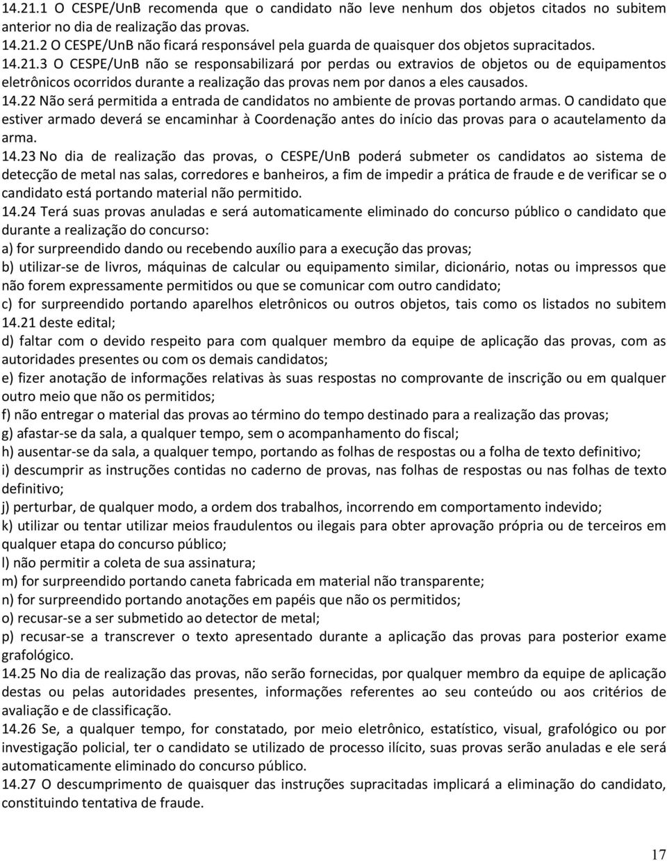 22 Não será permitida a entrada de candidatos no ambiente de provas portando armas.