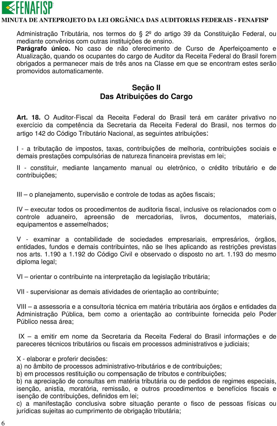 que se encontram estes serão promovidos automaticamente. Seção II Das Atribuições do Cargo Art. 18.