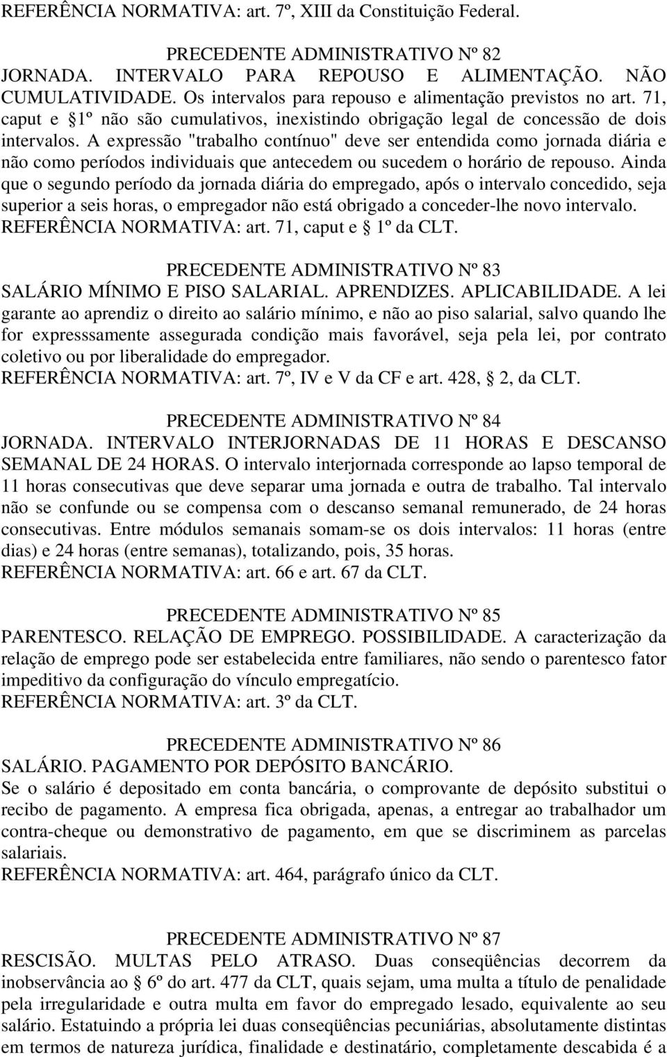 A expressão "trabalho contínuo" deve ser entendida como jornada diária e não como períodos individuais que antecedem ou sucedem o horário de repouso.