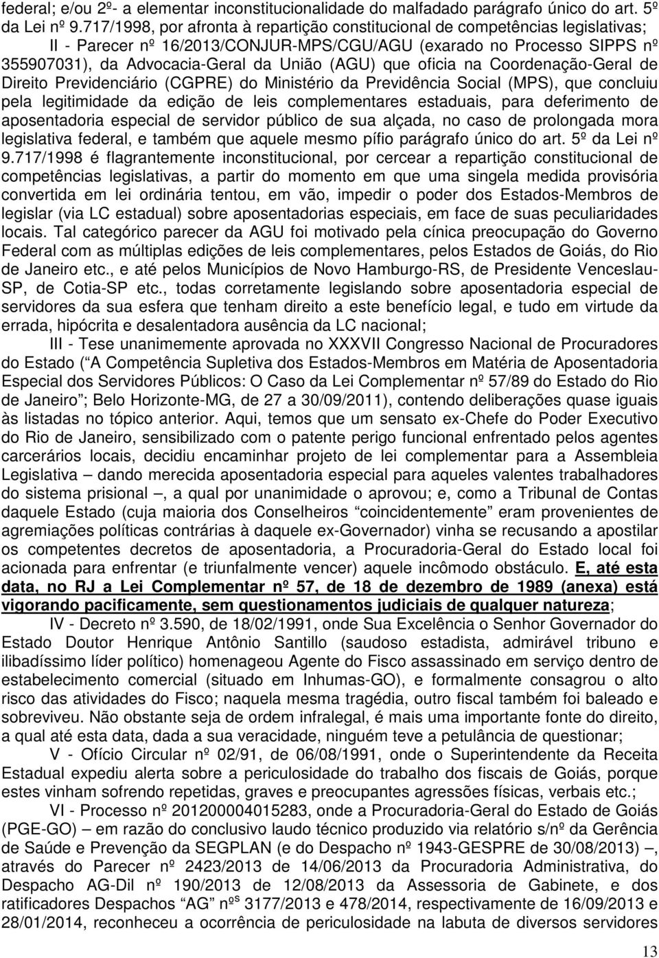 que oficia na Coordenação-Geral de Direito Previdenciário (CGPRE) do Ministério da Previdência Social (MPS), que concluiu pela legitimidade da edição de leis complementares estaduais, para