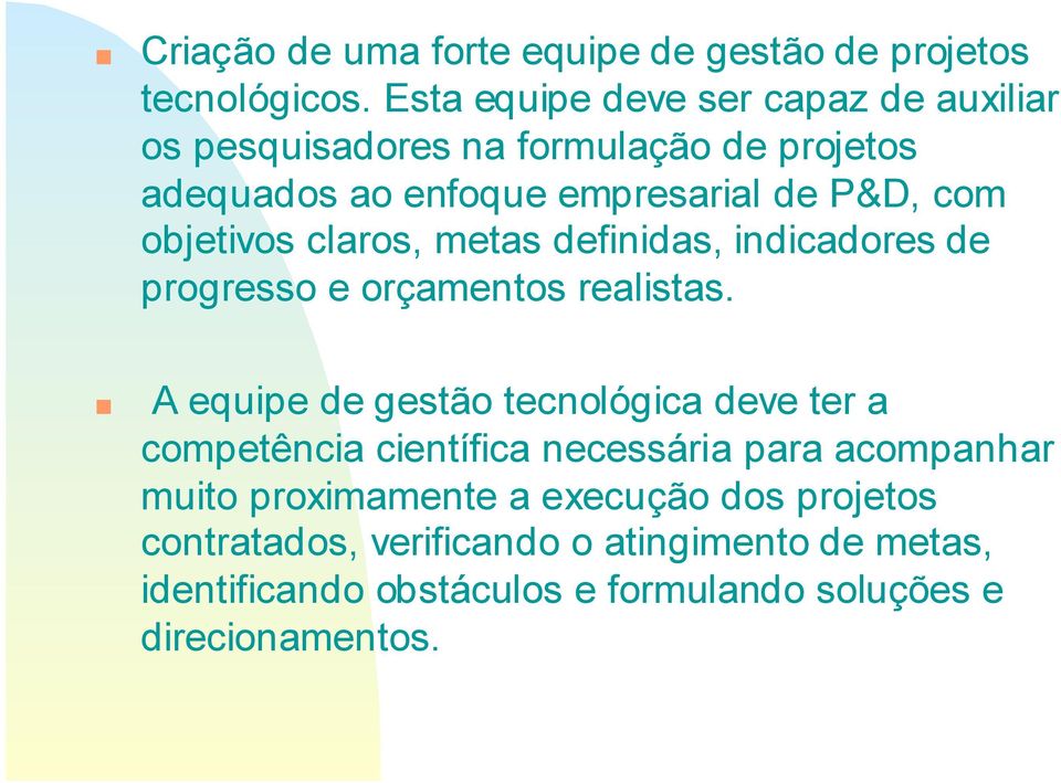 objetivos claros, metas definidas, indicadores de progresso e orçamentos realistas.