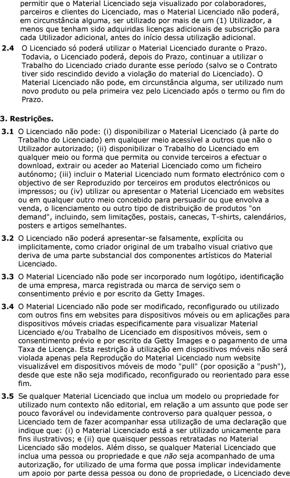 4 O Licenciado só poderá utilizar o Material Licenciado durante o Prazo.