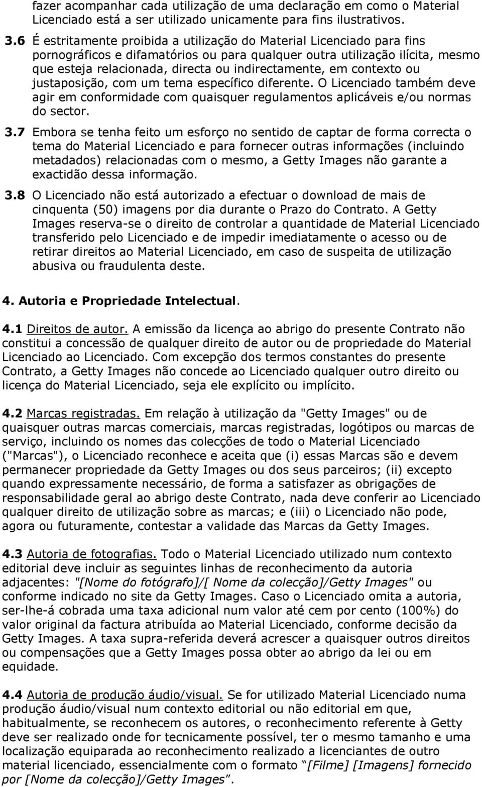 indirectamente, em contexto ou justaposição, com um tema específico diferente. O Licenciado também deve agir em conformidade com quaisquer regulamentos aplicáveis e/ou normas do sector. 3.