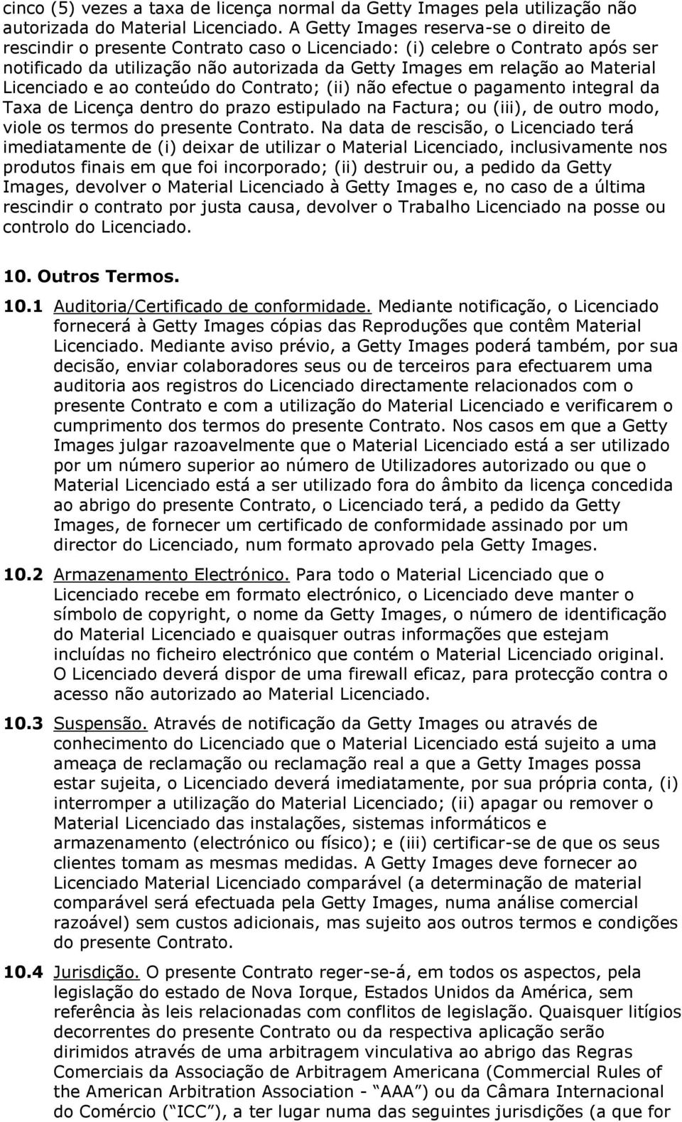 Licenciado e ao conteúdo do Contrato; (ii) não efectue o pagamento integral da Taxa de Licença dentro do prazo estipulado na Factura; ou (iii), de outro modo, viole os termos do presente Contrato.