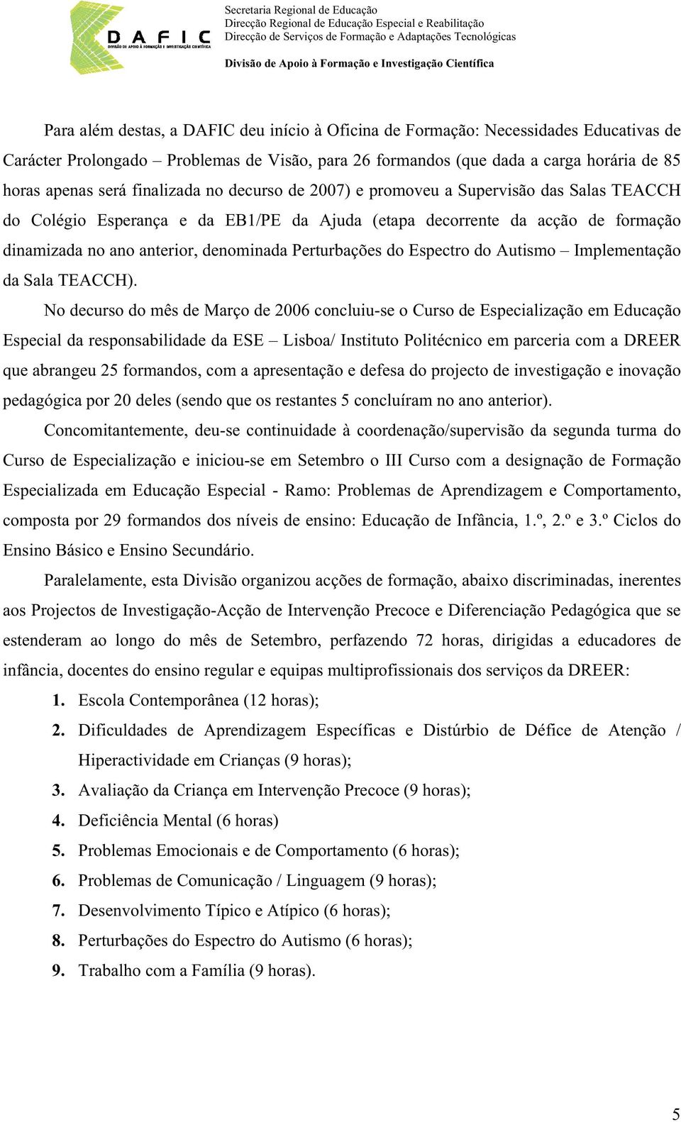 Perturbações do Espectro do Autismo Implementação da Sala TEACCH).