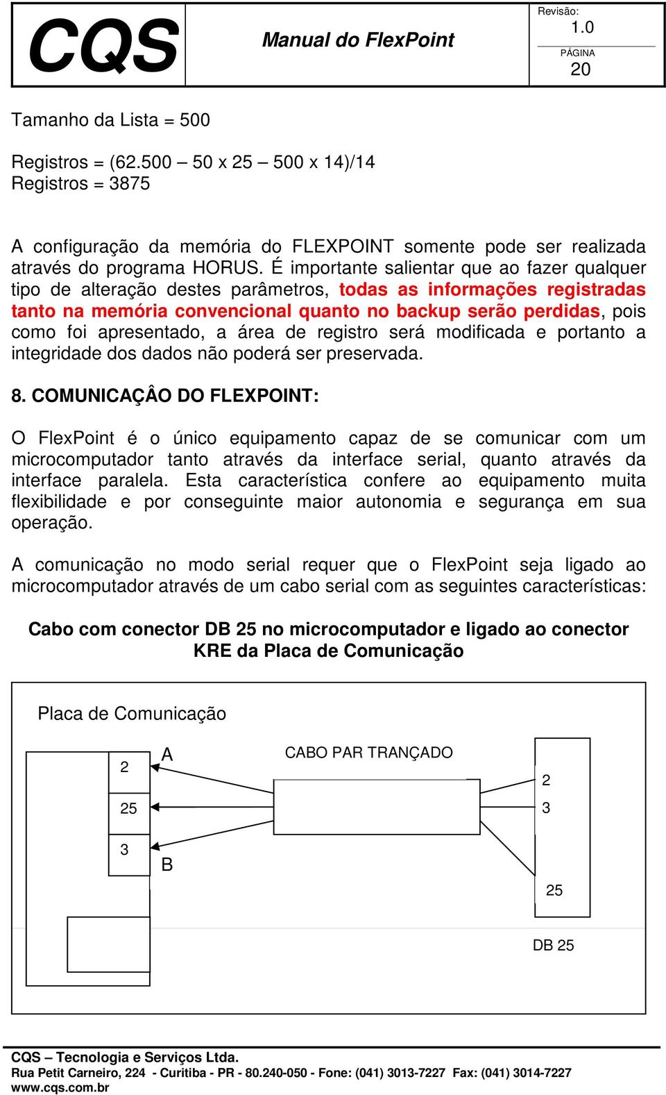 apresentado, a área de registro será modificada e portanto a integridade dos dados não poderá ser preservada. 8.