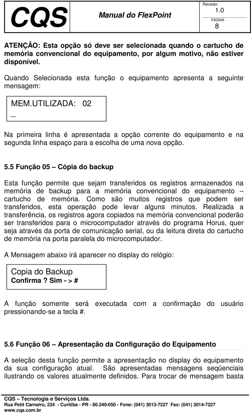 UTILIZADA: 02 _ Na primeira linha é apresentada a opção corrente do equipamento e na segunda linha espaço para a escolha de uma nova opção. 5.