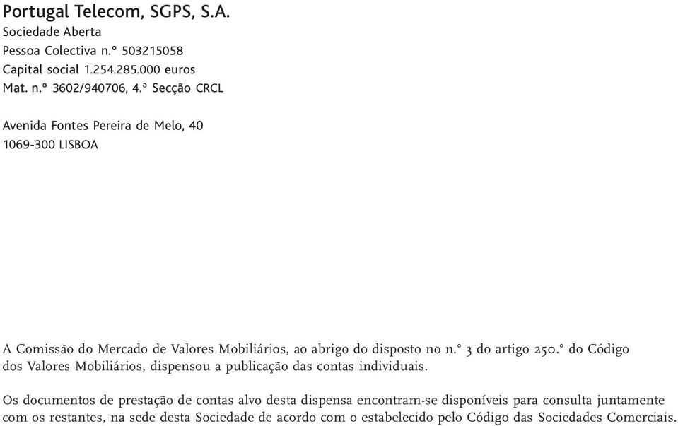 3 do artigo 250. do Código dos Valores Mobiliários, dispensou a publicação das contas individuais.