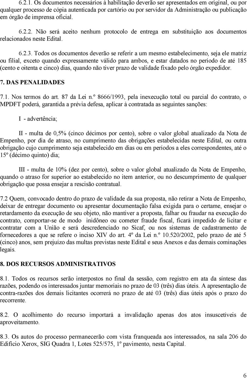 imprensa oficial. 6.2.2. Não será aceito nenhum protocolo de entrega em substituição aos documentos relacionados neste Edital. 6.2.3.