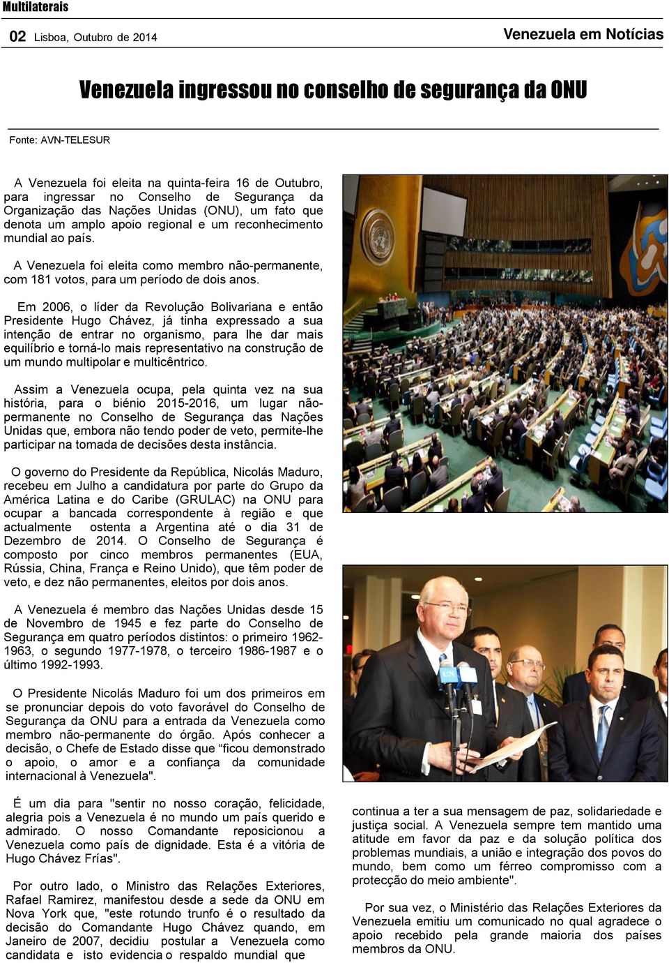 A Venezuela foi eleita como membro não-permanente, com 181 votos, para um período de dois anos.