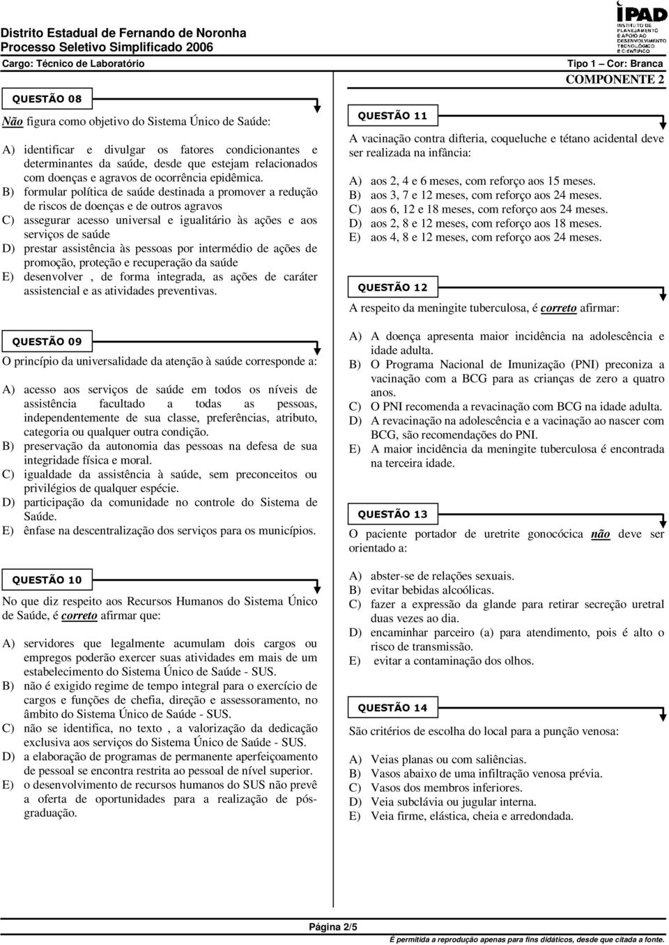 B) formular política de saúde destinada a promover a redução de riscos de doenças e de outros agravos C) assegurar acesso universal e igualitário às ações e aos serviços de saúde D) prestar