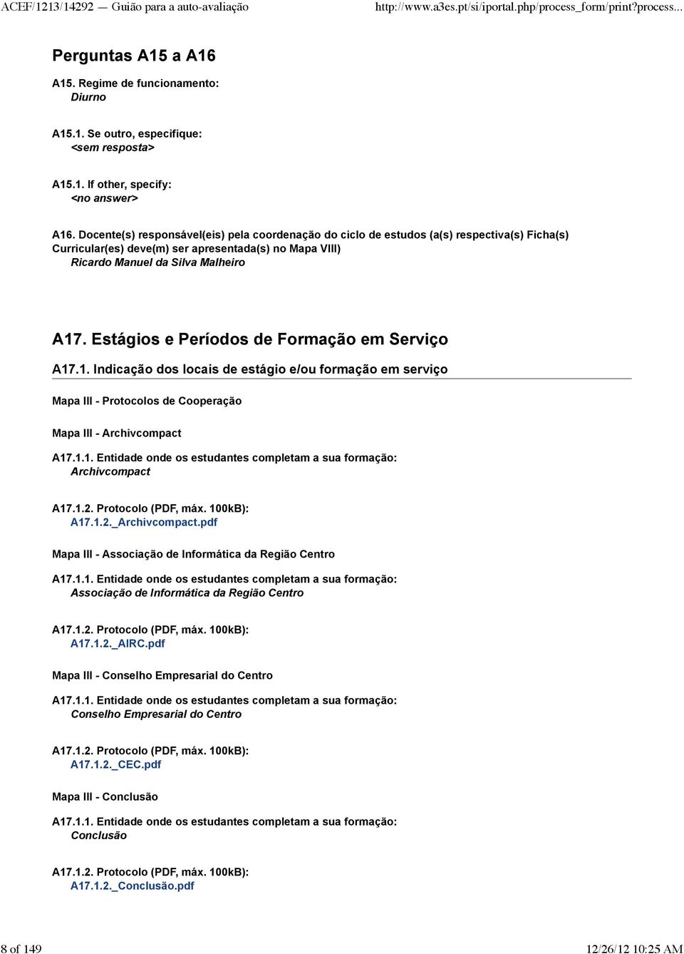 Estágios e Períodos de Formação em Serviço A17.1. Indicação dos locais de estágio e/ou formação em serviço Mapa III - Protocolos de Cooperação Mapa III - Archivcompact A17.1.1. Entidade onde os estudantes completam a sua formação: Archivcompact A17.