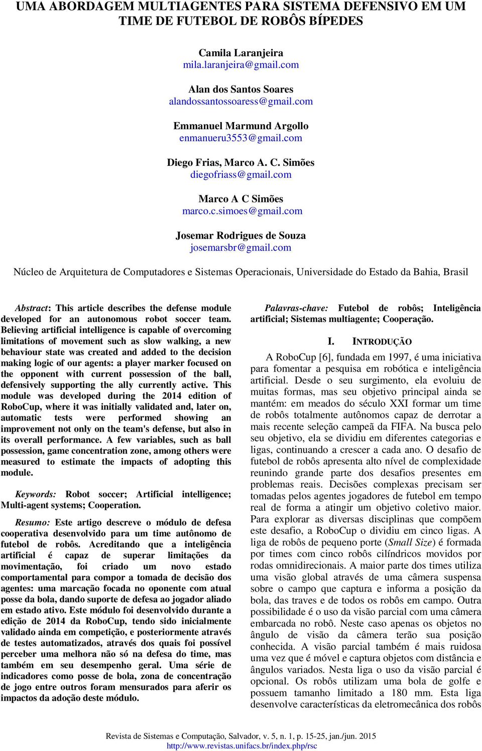 com Núcleo de rquitetura de Computadores e Sistemas Operacionais, Universidade do stado da Bahia, Brasil bstract: his article describes the defense module developed for an autonomous robot soccer