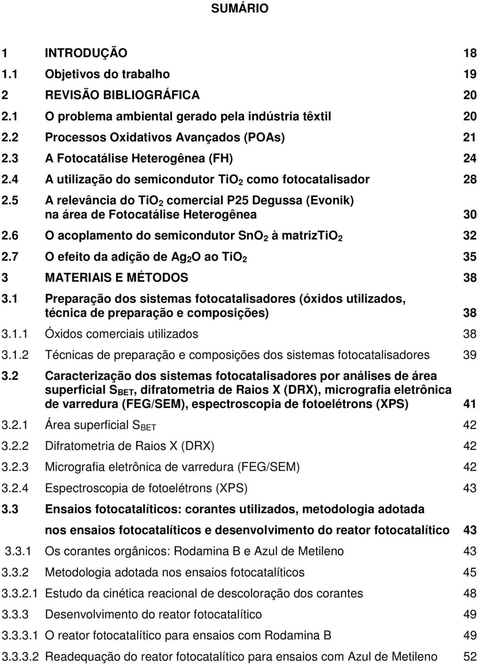 6 O acoplamento do semicondutor SnO 2 à matriztio 2 32 2.7 O efeito da adição de Ag 2 O ao TiO 2 35 3 MATERIAIS E MÉTODOS 38 3.