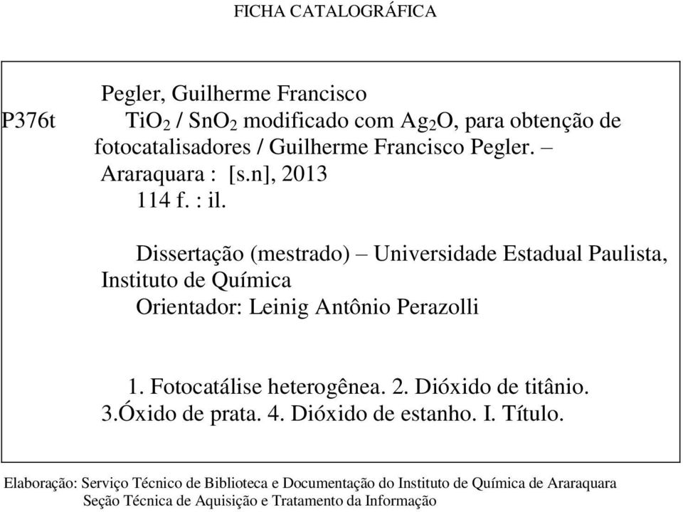 Dissertação (mestrado) Universidade Estadual Paulista, Instituto de Química Orientador: Leinig Antônio Perazolli 1.