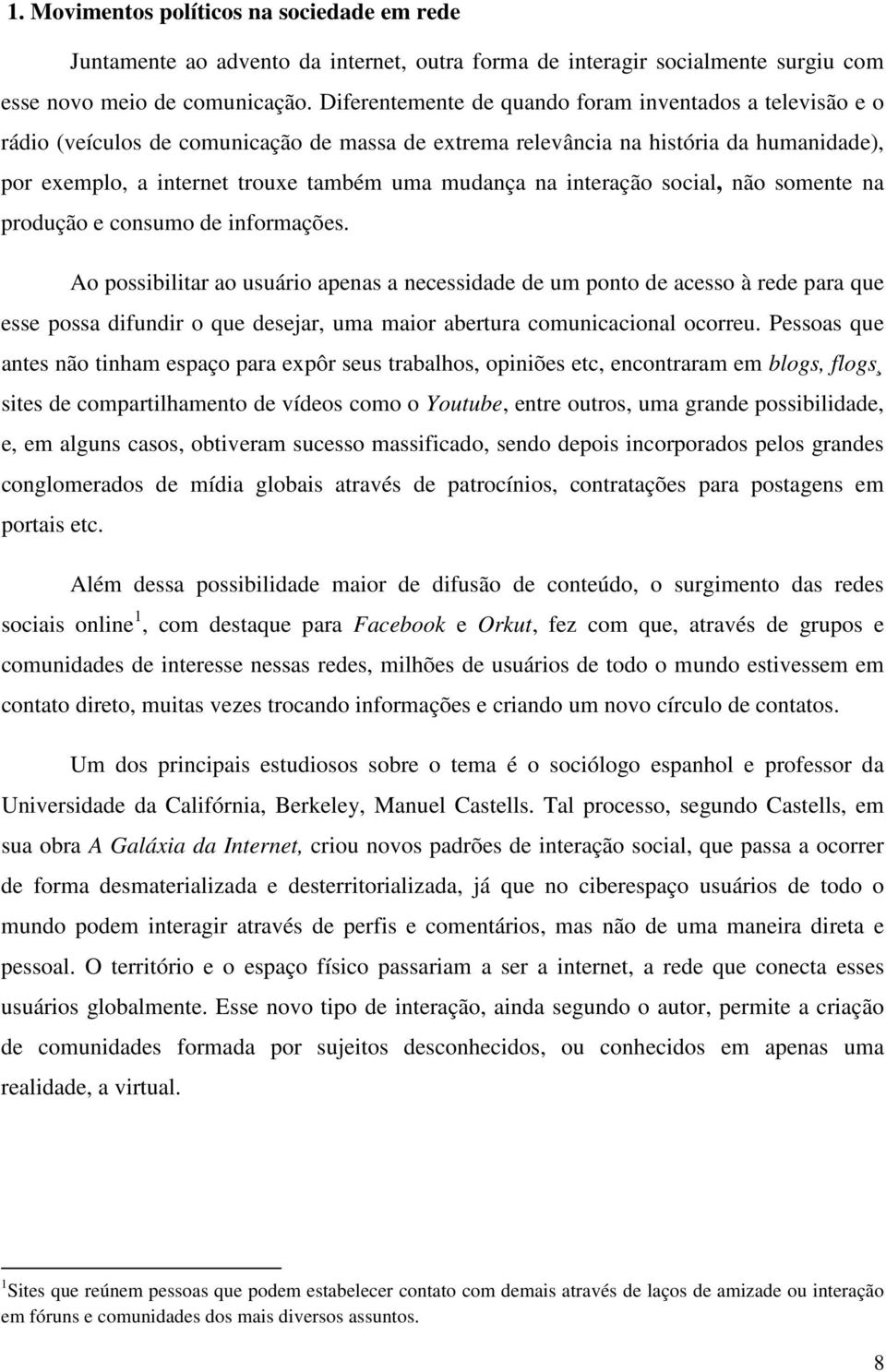 na interação social, não somente na produção e consumo de informações.