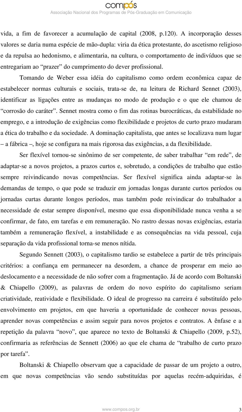 indivíduos que se entregariam ao prazer do cumprimento do dever profissional.