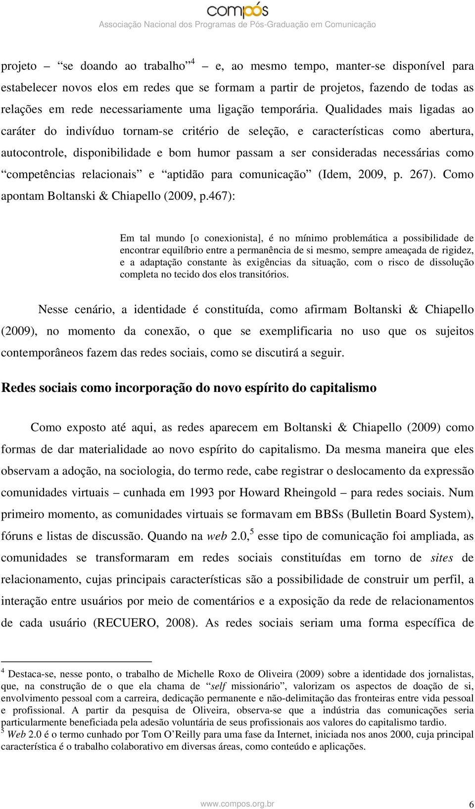 Qualidades mais ligadas ao caráter do indivíduo tornam-se critério de seleção, e características como abertura, autocontrole, disponibilidade e bom humor passam a ser consideradas necessárias como