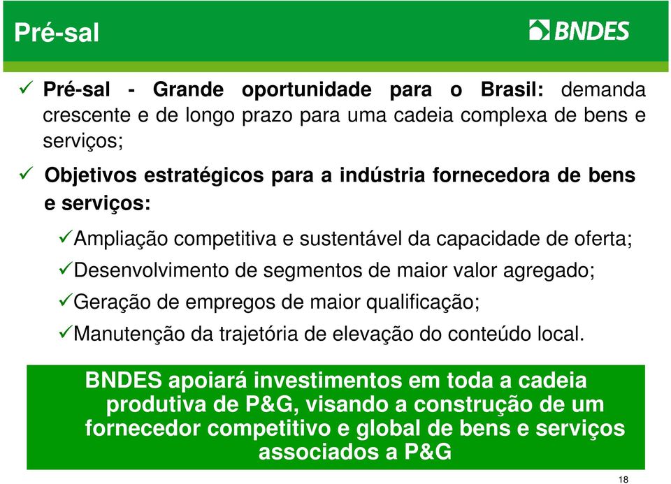 segmentos de maior valor agregado; Geração de empregos de maior qualificação; Manutenção da trajetória de elevação do conteúdo local.