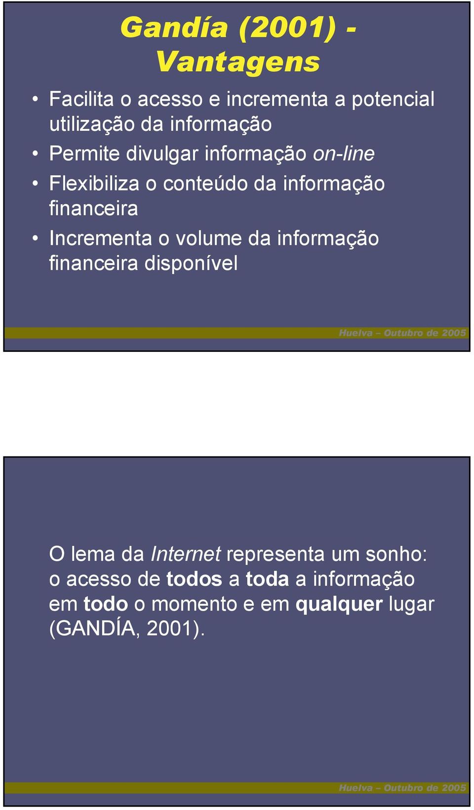 financeira Incrementa o volume da informação financeira disponível O lema da Internet