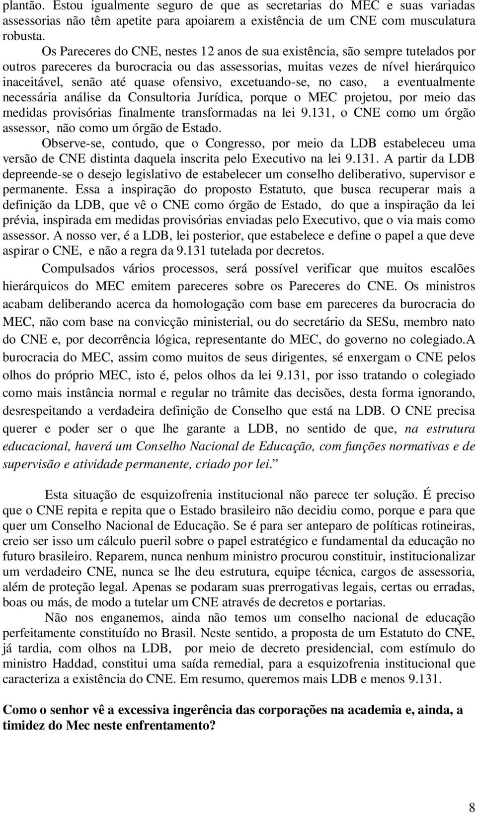 ofensivo, excetuando-se, no caso, a eventualmente necessária análise da Consultoria Jurídica, porque o MEC projetou, por meio das medidas provisórias finalmente transformadas na lei 9.