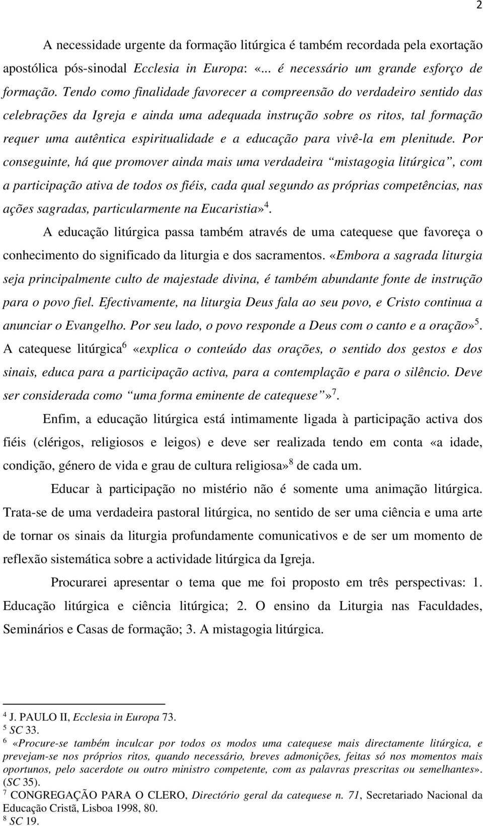 educação para vivê-la em plenitude.