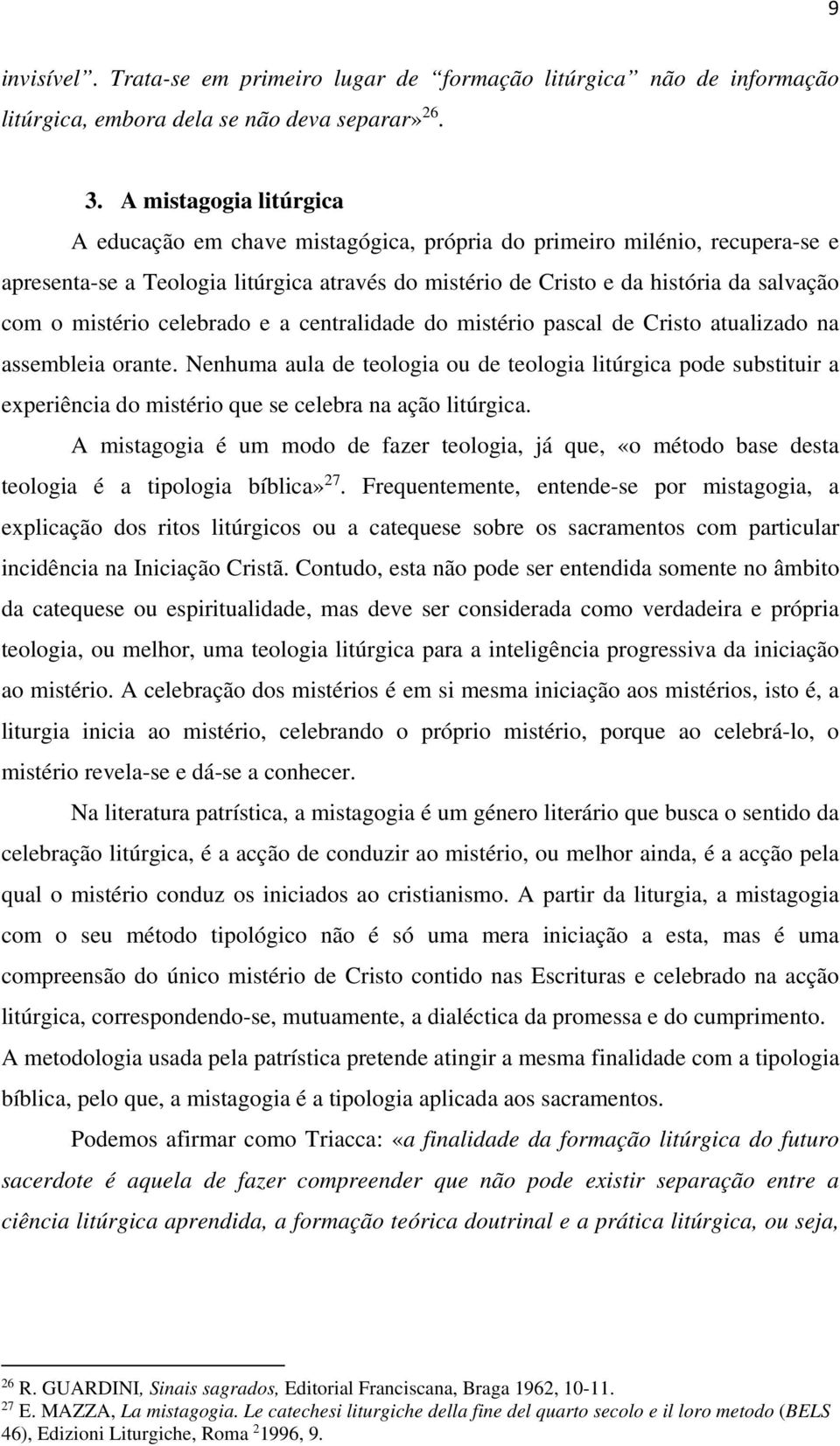 mistério celebrado e a centralidade do mistério pascal de Cristo atualizado na assembleia orante.