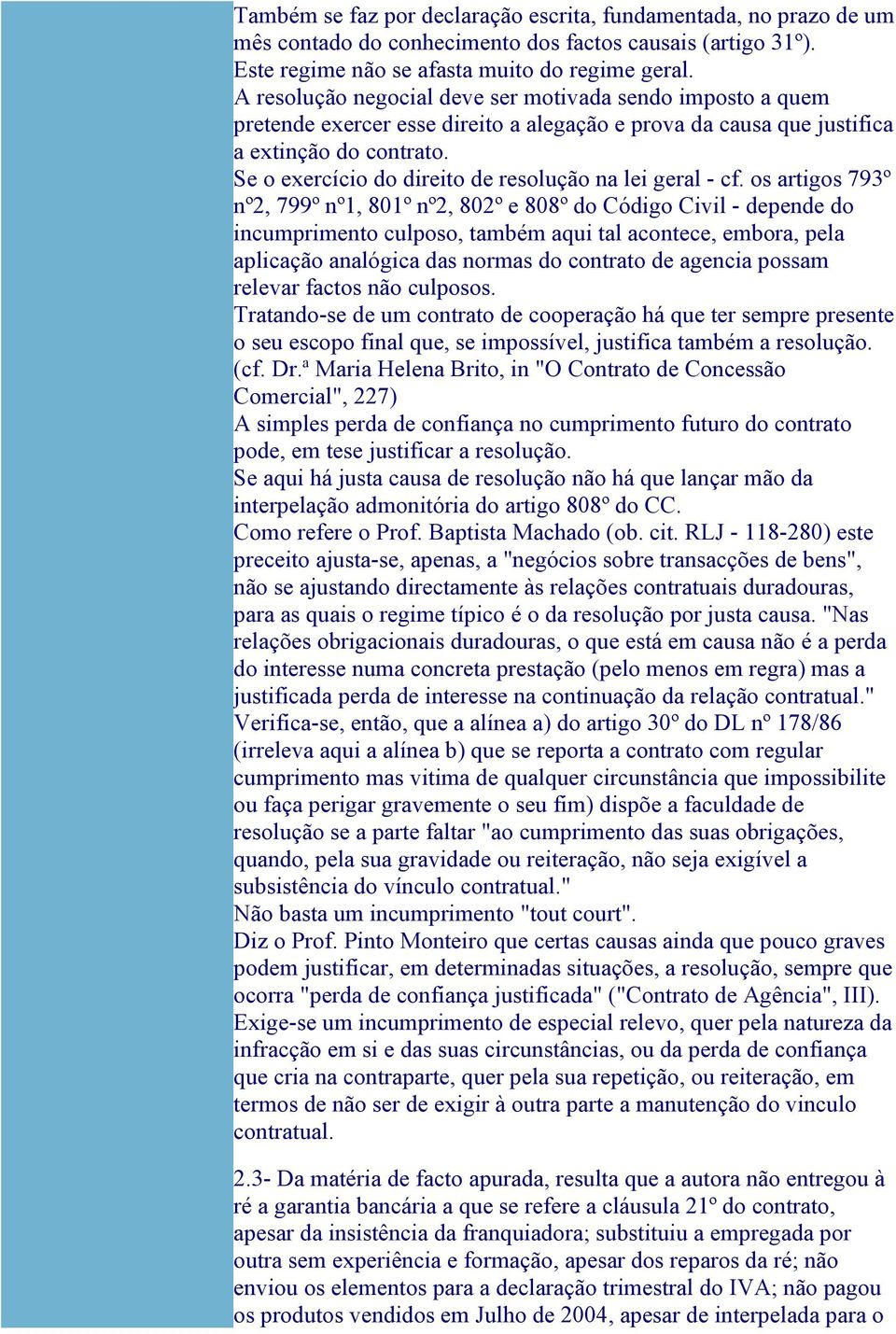 Se o exercício do direito de resolução na lei geral - cf.