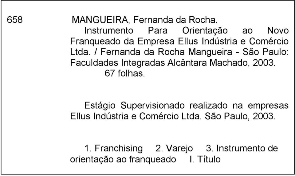 / Fernanda da Rocha Mangueira - São Paulo: Faculdades Integradas Alcântara Machado, 2003. 67 folhas.