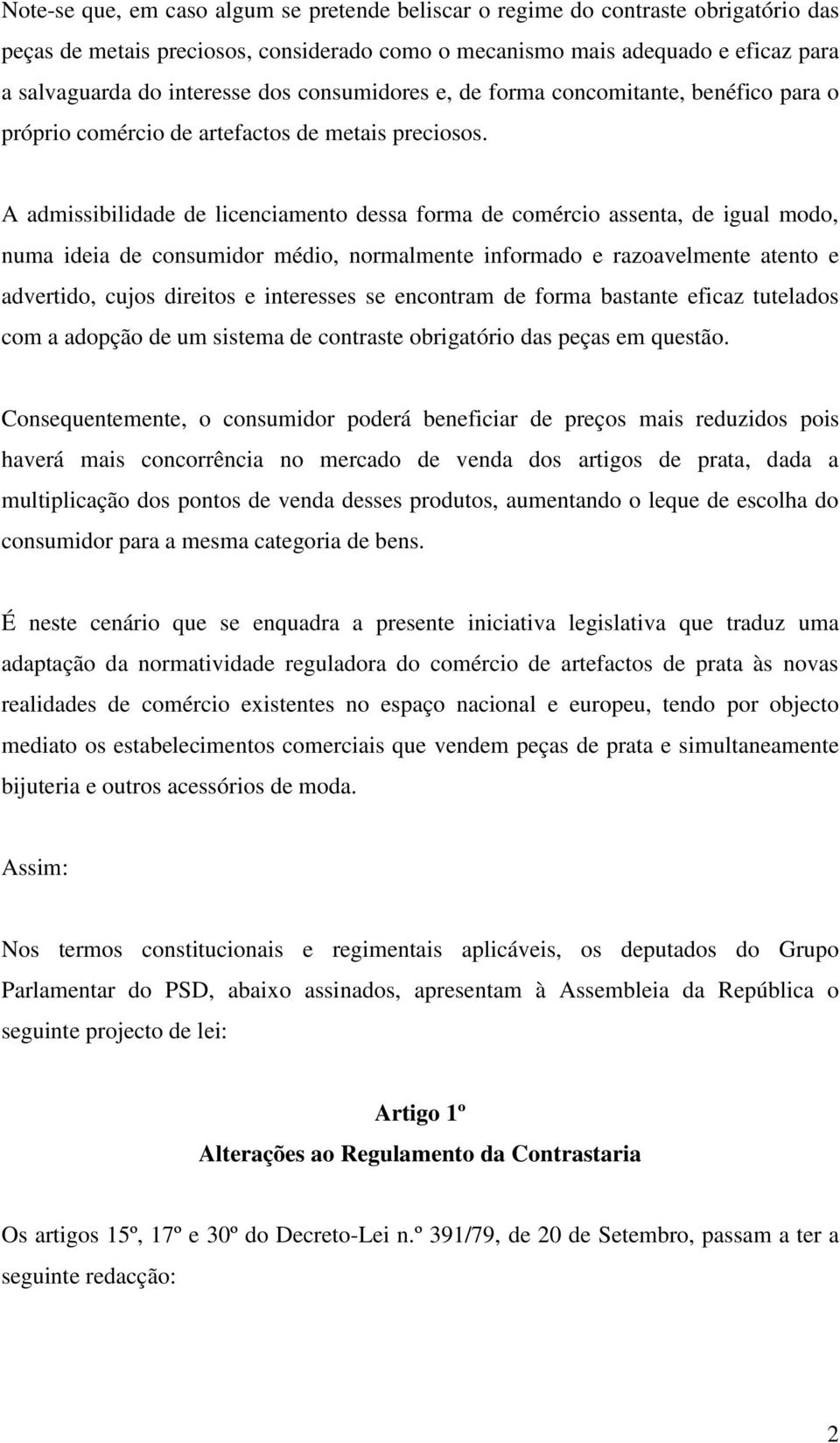 A admissibilidade de licenciamento dessa forma de comércio assenta, de igual modo, numa ideia de consumidor médio, normalmente informado e razoavelmente atento e advertido, cujos direitos e