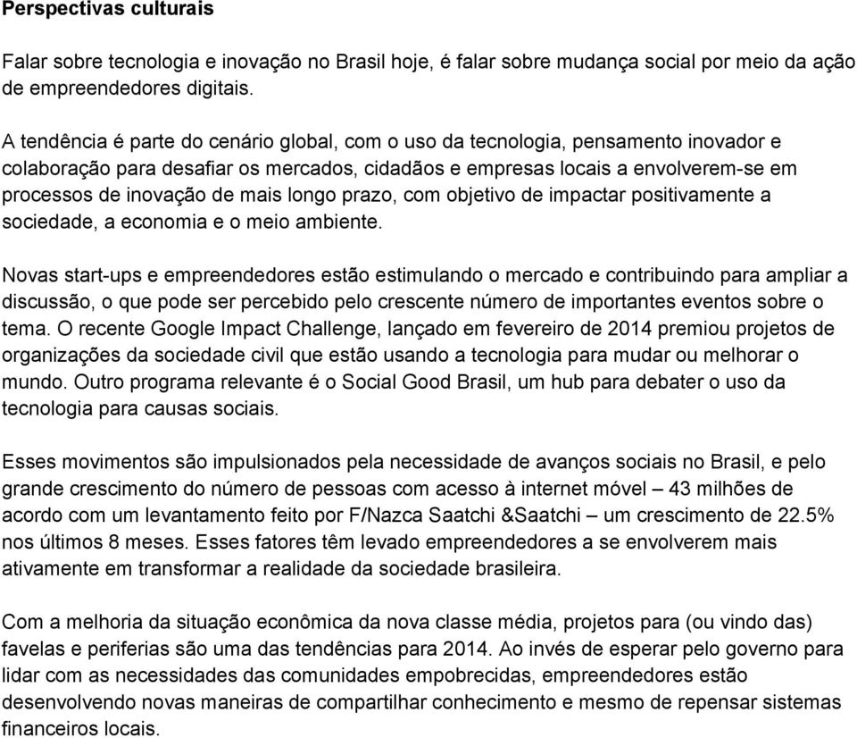 mais longo prazo, com objetivo de impactar positivamente a sociedade, a economia e o meio ambiente.