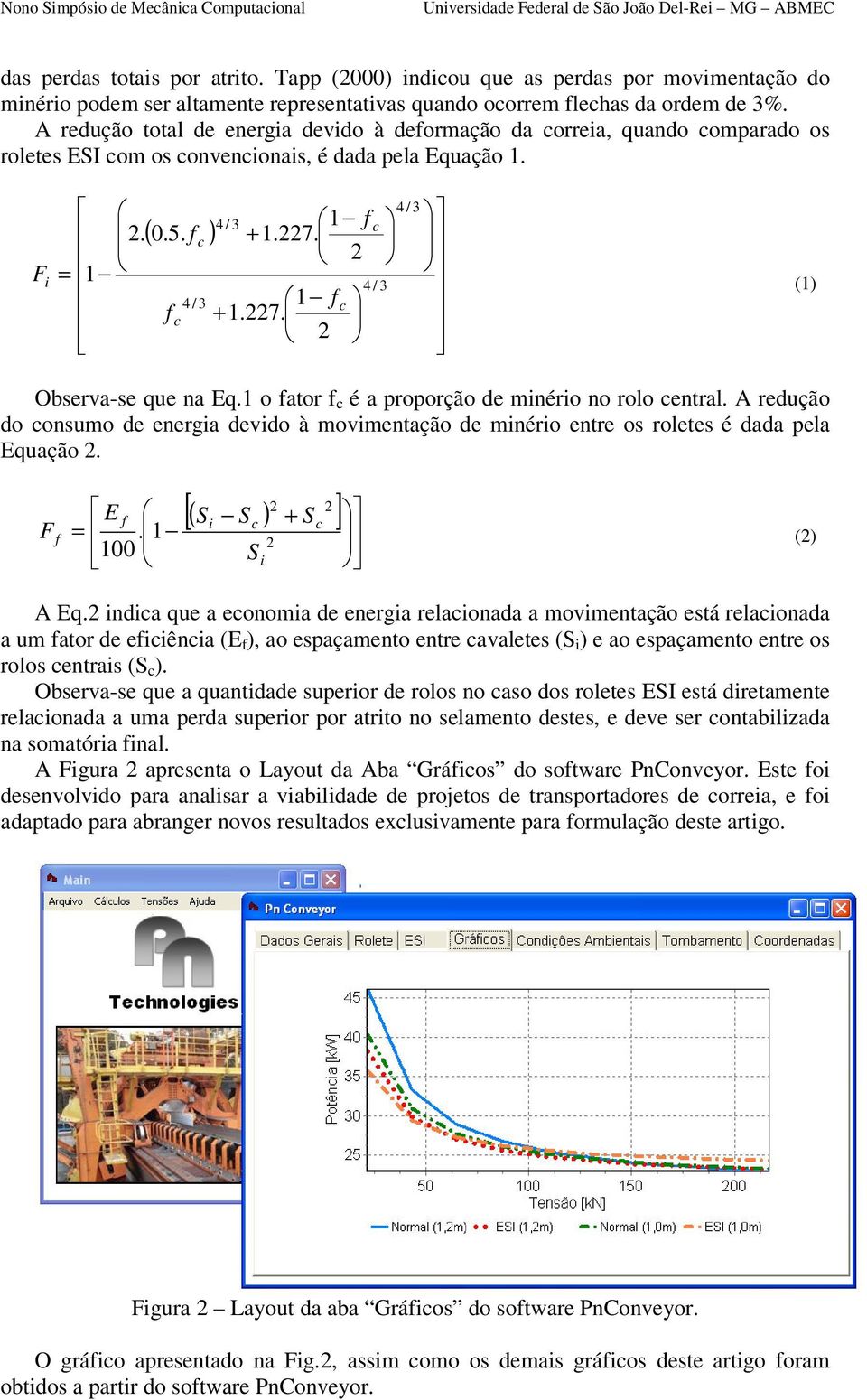 2 i = 4 / 3 4 / 3 c fc 1 f + 1.227. 2 c 4 / 3 F (1) Observa-se que na Eq.1 o fator f c é a proporção de minério no rolo central.