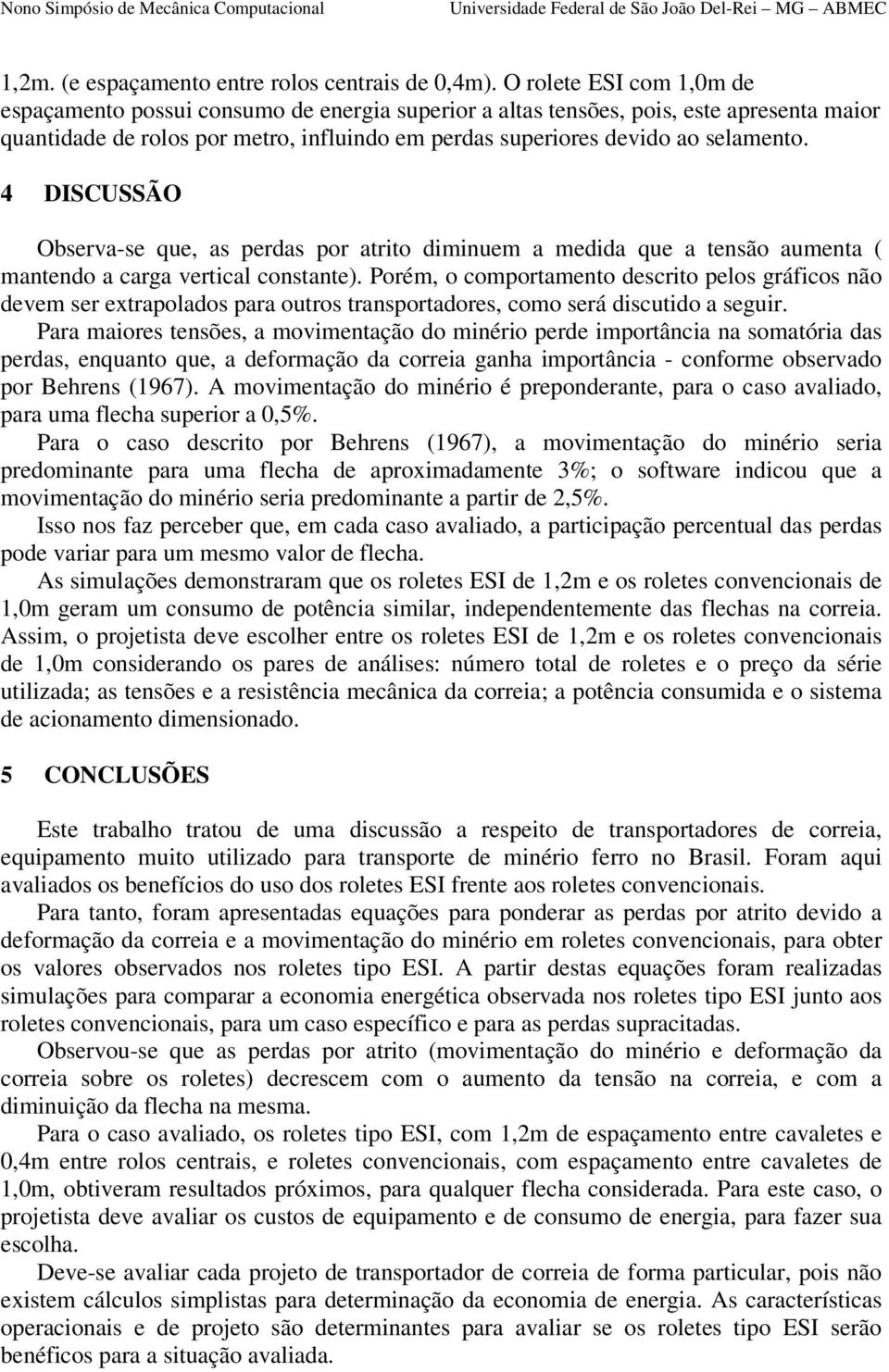 4 DISCUSSÃO Observa-se que, as perdas por atrito diminuem a medida que a tensão aumenta ( mantendo a carga vertical constante).