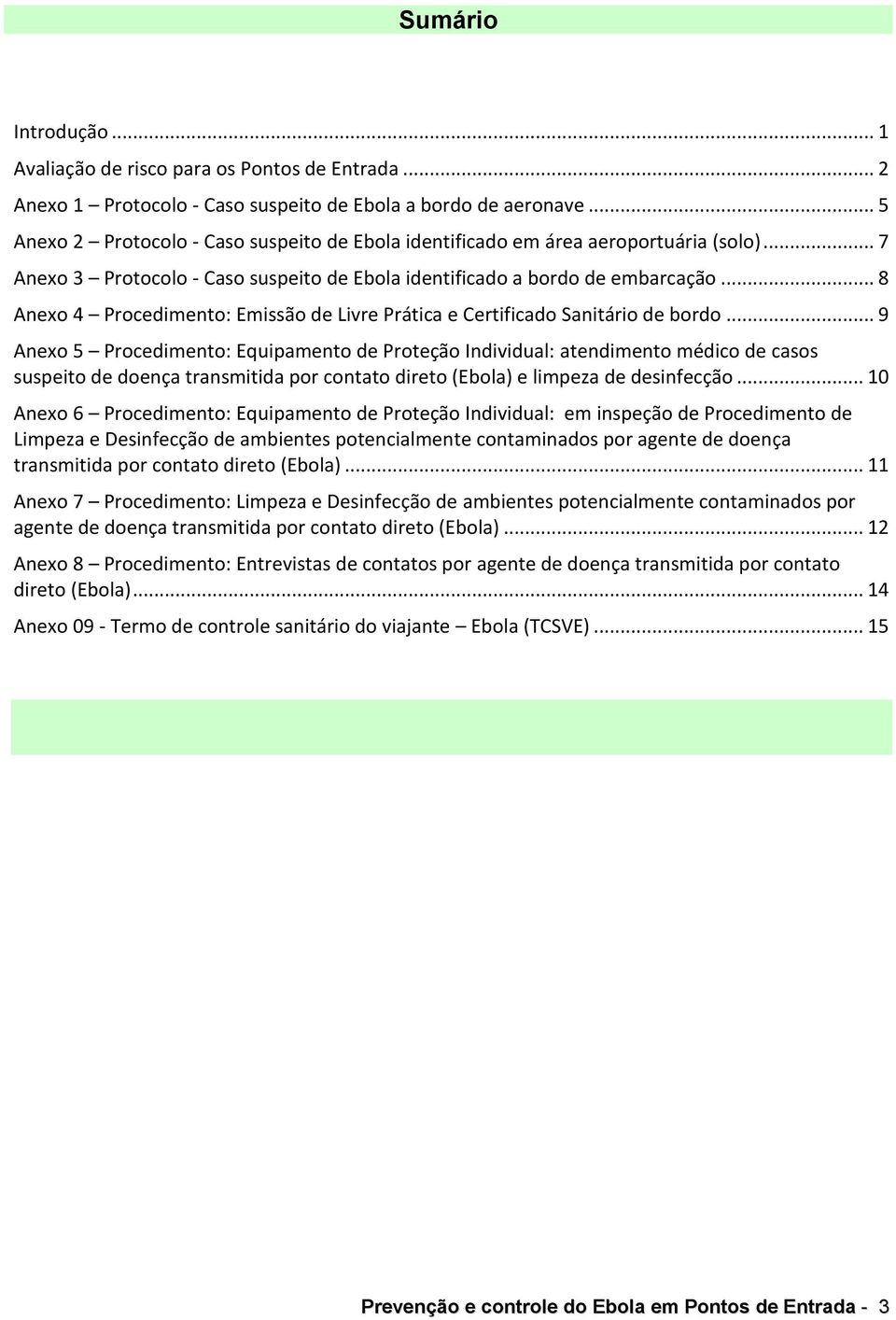 .. 8 Anexo 4 Procedimento: Emissão de Livre Prática e Certificado Sanitário de bordo.