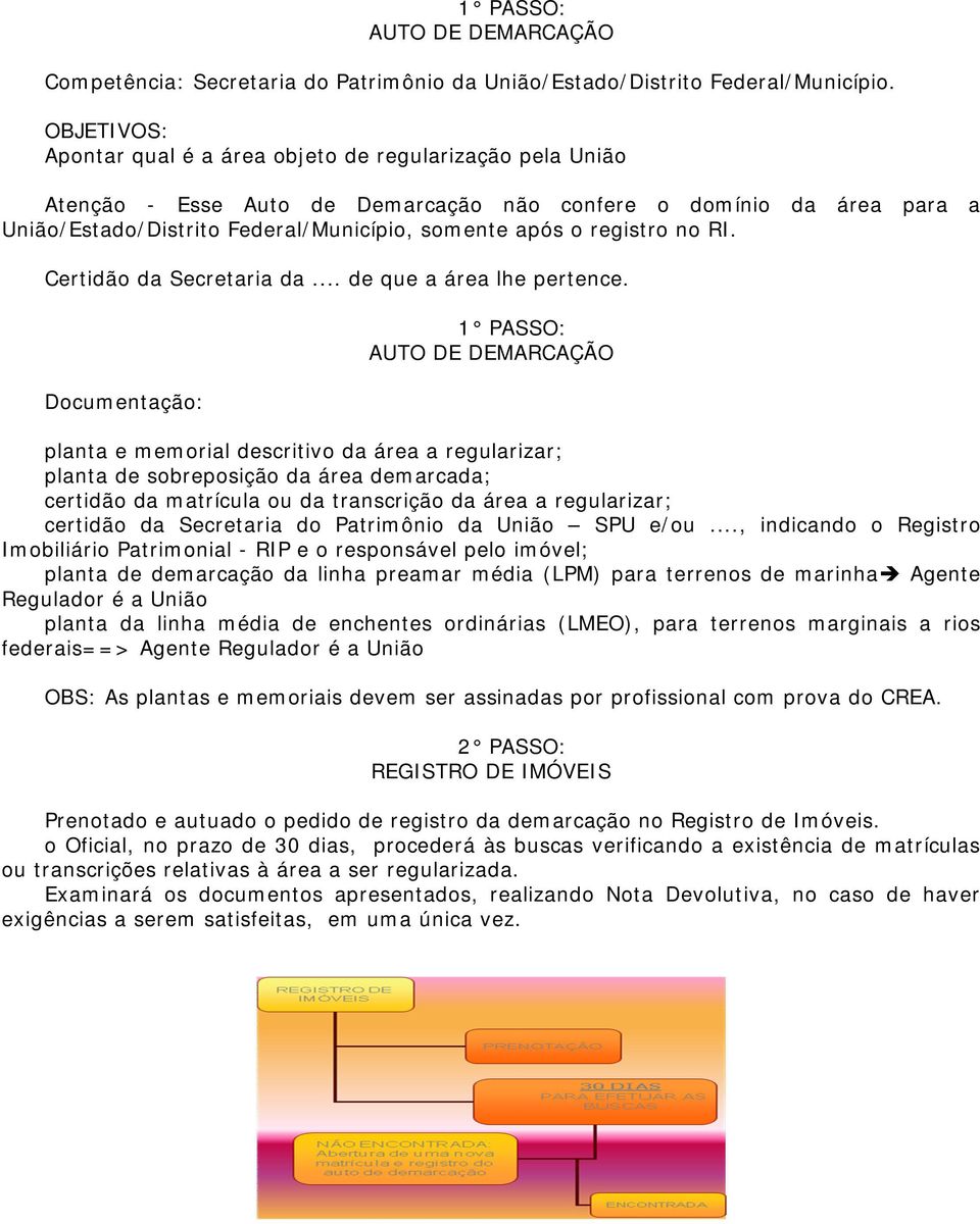 registro no RI. Certidão da Secretaria da... de que a área lhe pertence.