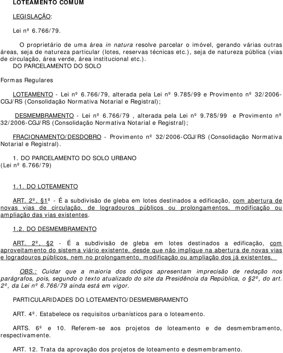 785/99 e Provimento nº 32/2006- CGJ/RS (Consolidação Normativa Notarial e Registral); DESMEMBRAMENTO - Lei nº 6.766/79, alterada pela Lei nº 9.