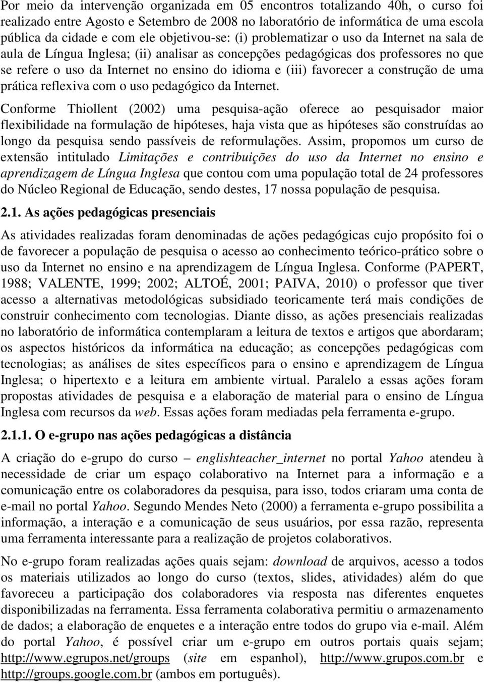 (iii) favorecer a construção de uma prática reflexiva com o uso pedagógico da Internet.