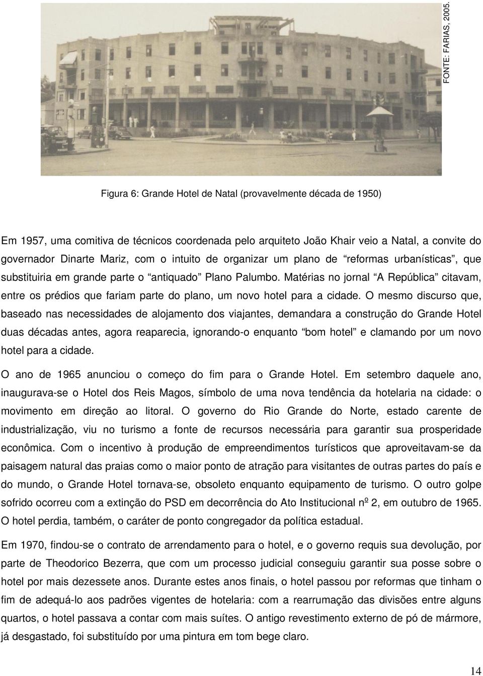 intuito de organizar um plano de reformas urbanísticas, que substituiria em grande parte o antiquado Plano Palumbo.