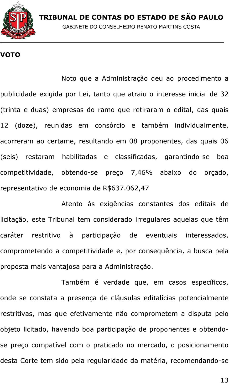 competitividade, obtendo-se preço 7,46% abaixo do orçado, representativo de economia de R$637.