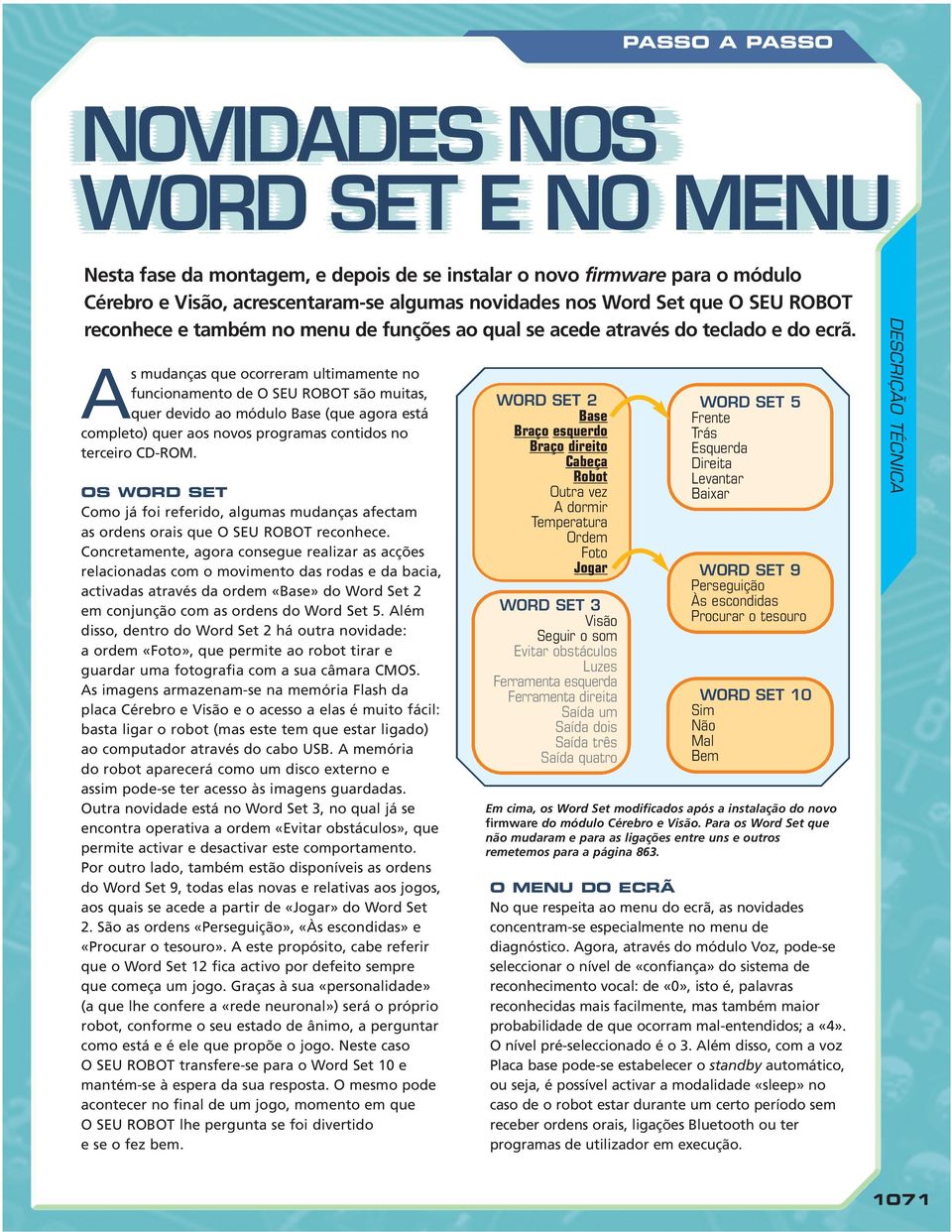 As mudanças que ocorreram ultimamente no funcionamento de O SEU ROBOT são muitas, quer devido ao módulo Base (que agora está completo) quer aos novos programas contidos no terceiro CD-ROM.