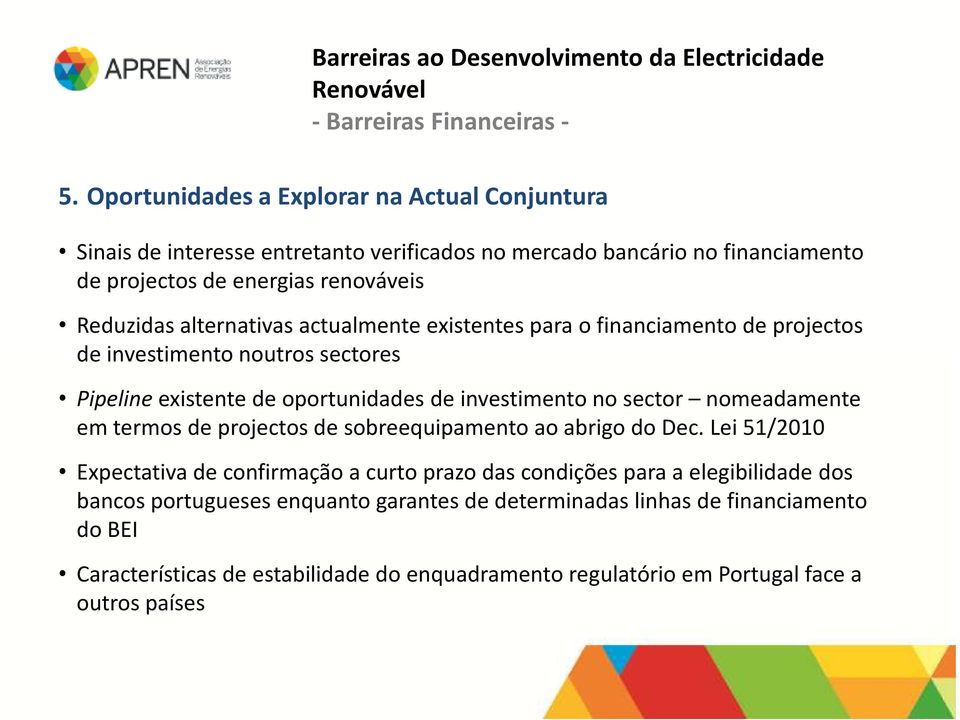 sector nomeadamente em termos de projectos de sobreequipamento ao abrigo do Dec.