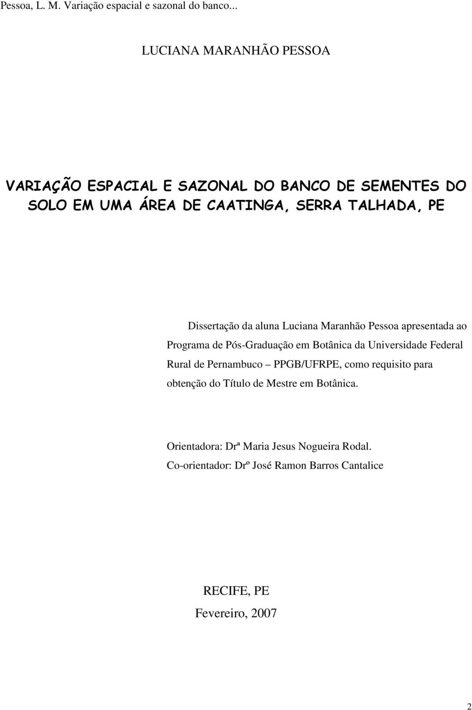 Universidade Federal Rural de Pernambuco PPGB/UFRPE, como requisito para obtenção do Título de Mestre em Botânica.