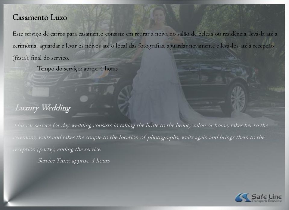 4 horas Luxury Wedding This car service for day wedding consists in taking the bride to the beauty salon or home, takes her to the ceremony, waits