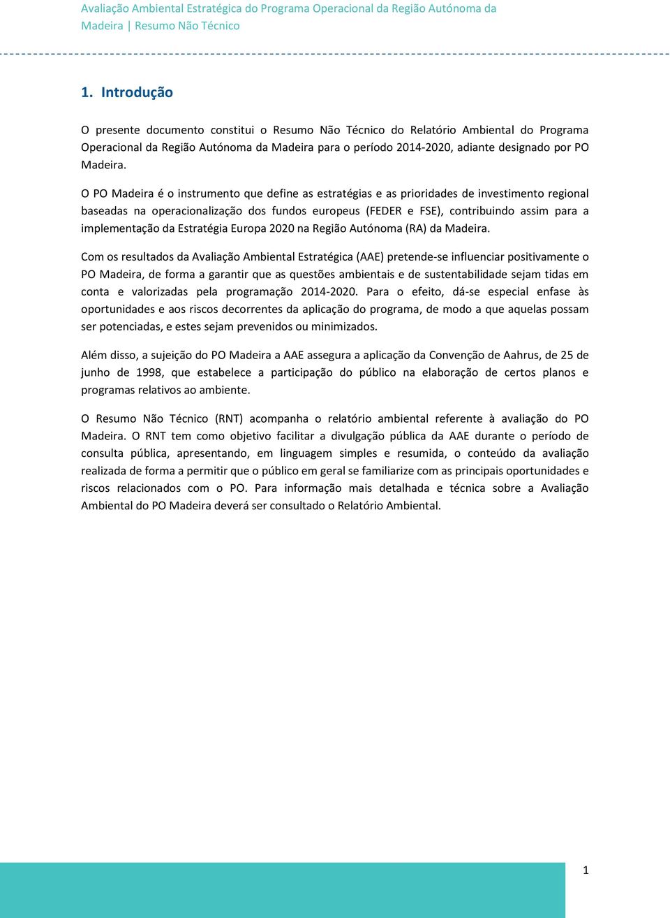 O PO Madeira é o instrumento que define as estratégias e as prioridades de investimento regional baseadas na operacionalização dos fundos europeus (FEDER e FSE), contribuindo assim para a