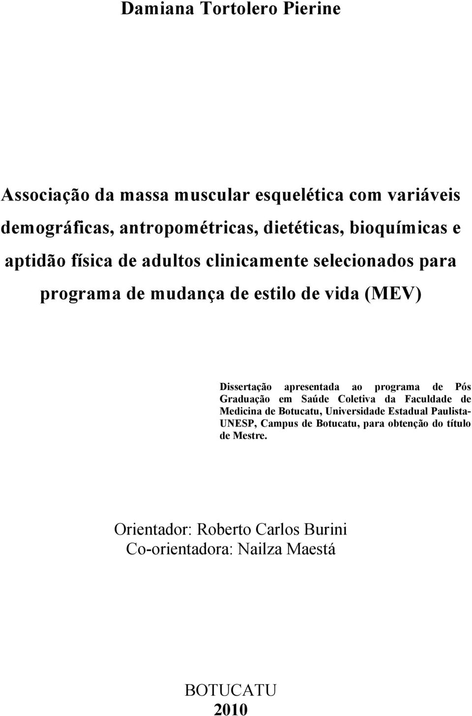apresentada ao programa de Pós Graduação em Saúde Coletiva da Faculdade de Medicina de Botucatu, Universidade Estadual Paulista-