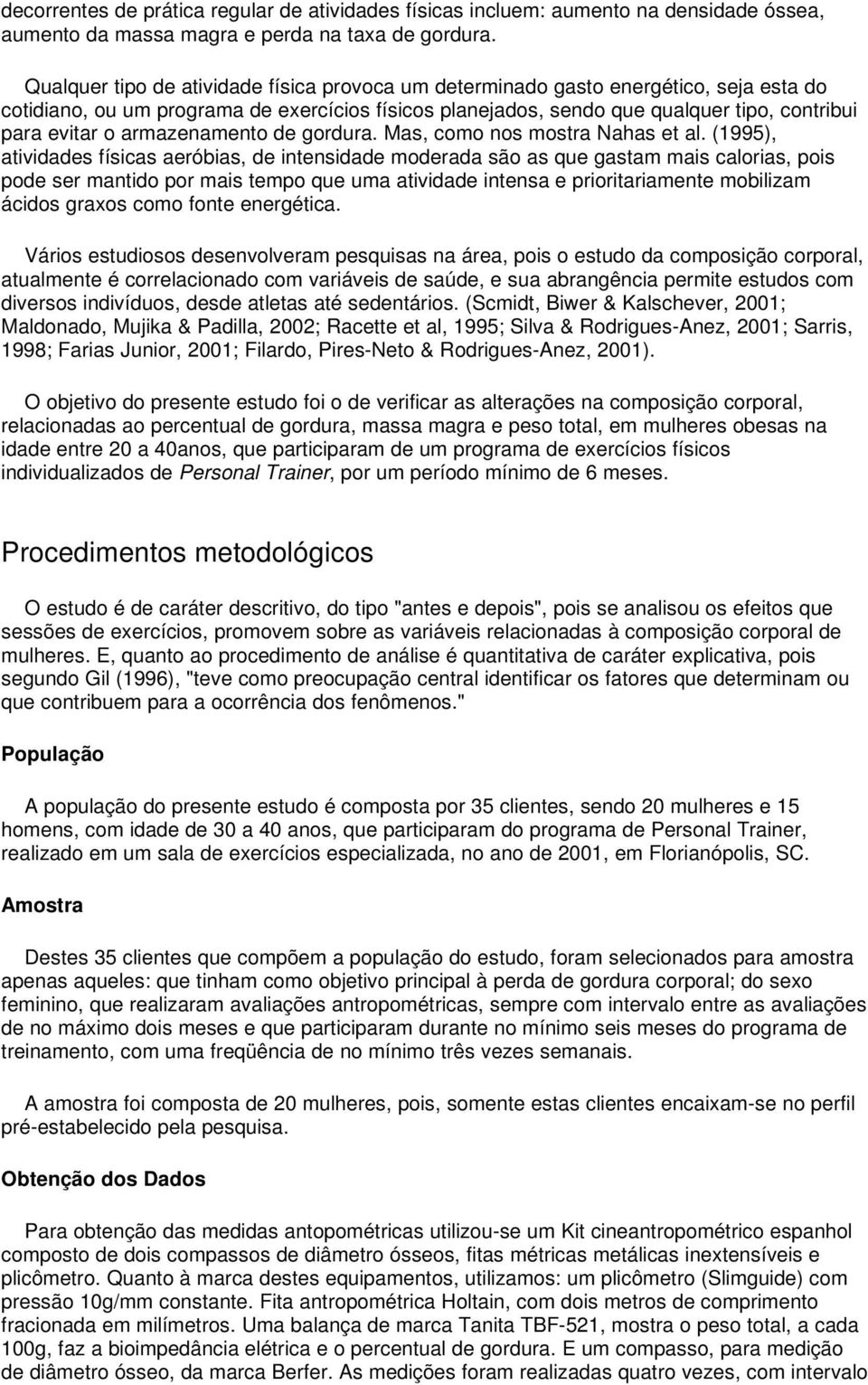 armazenamento de gordura. Mas, como nos mostra Nahas et al.