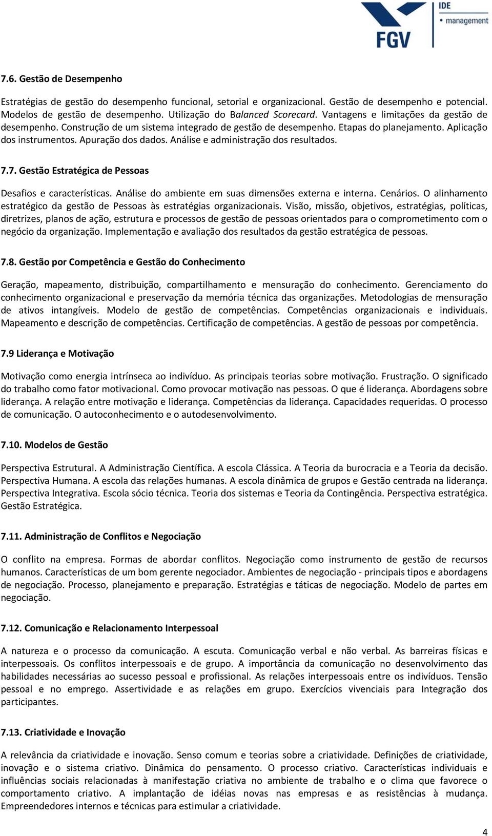 Análise e administração dos resultados. 7.7. Gestão Estratégica de Pessoas Desafios e características. Análise do ambiente em suas dimensões externa e interna. Cenários.