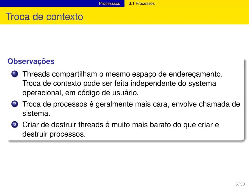 Troca de contexto pode ser feita independente do systema operacional, em código de usuário.