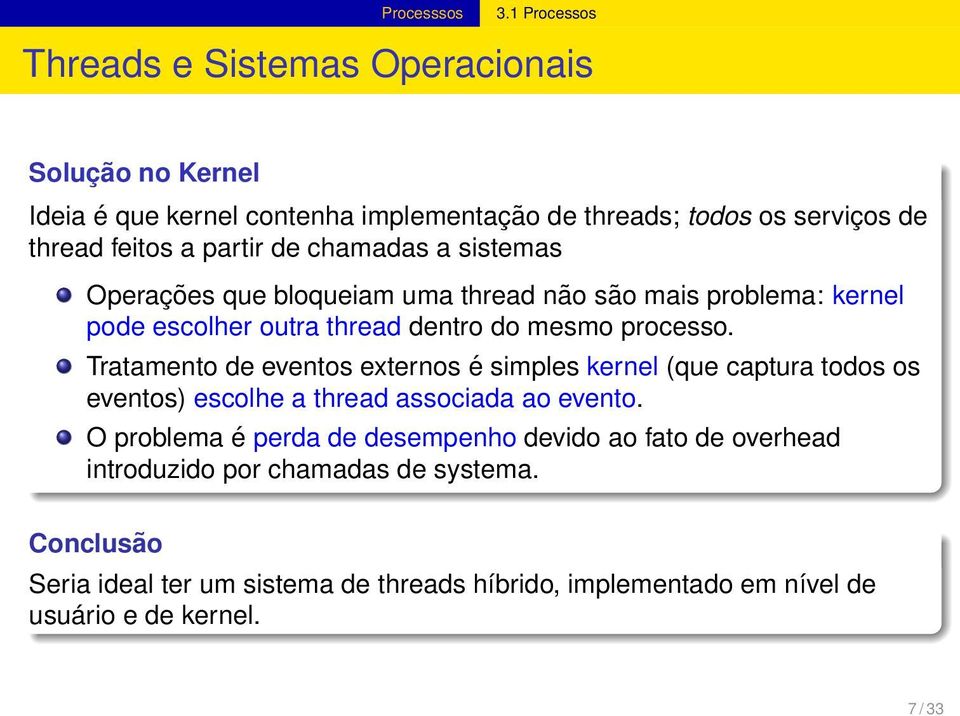 Tratamento de eventos externos é simples kernel (que captura todos os eventos) escolhe a thread associada ao evento.