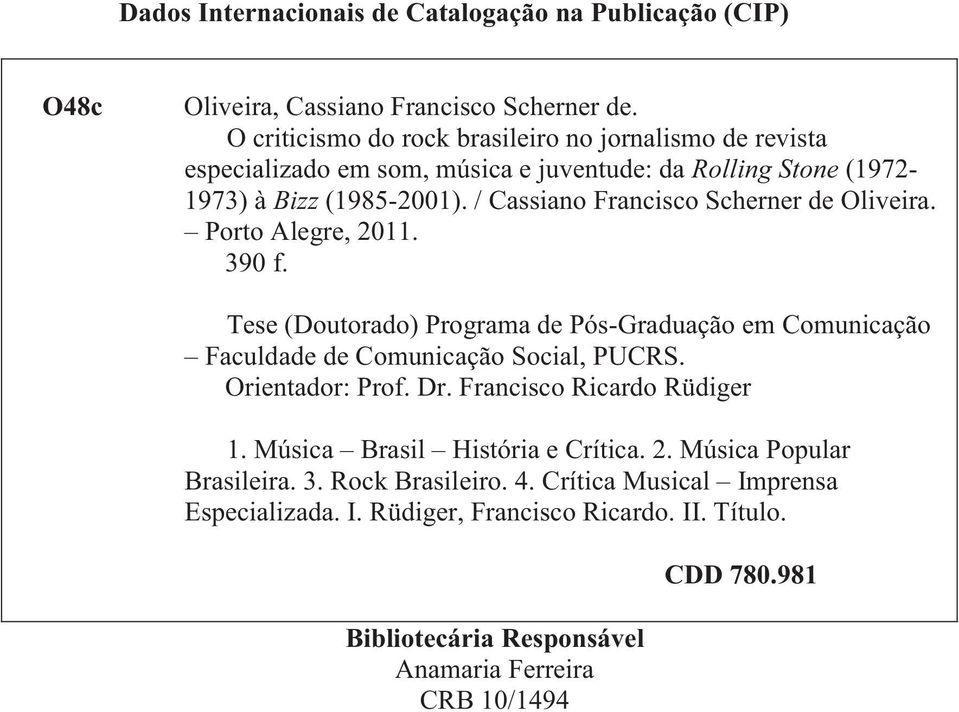 / Cassiano Francisco Scherner de Oliveira. Porto Alegre, 2011. 390 f. Tese (Doutorado) Programa de Pós-Graduação em Comunicação Faculdade de Comunicação Social, PUCRS.